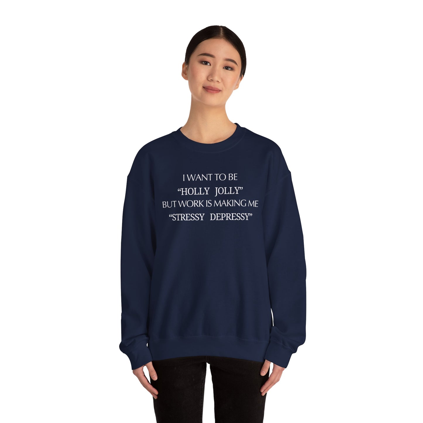 Christmas Sweatshirt — “I Want to Be ‘Holly Jolly’ But Work Is Making Me..."
