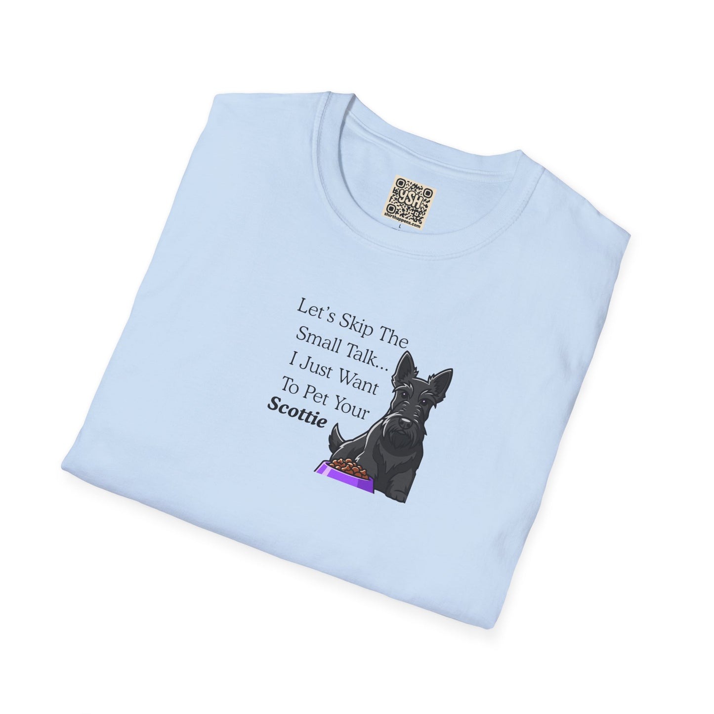 UNISEX Tee — "Let’s Skip The Small Talk I Just Want To Pet Your Scottie"