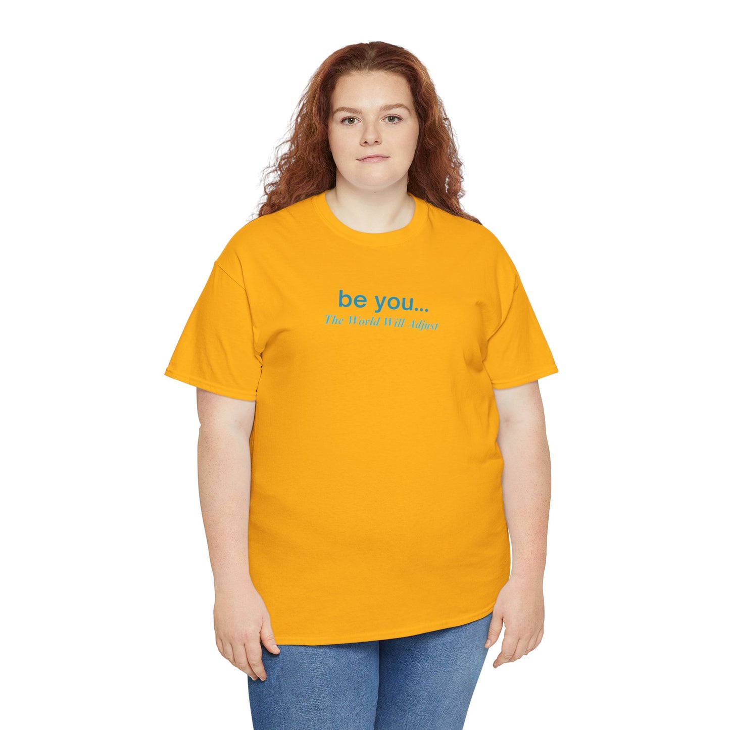 UNISEX T-Shirt — "be you... The World Will Adjust"