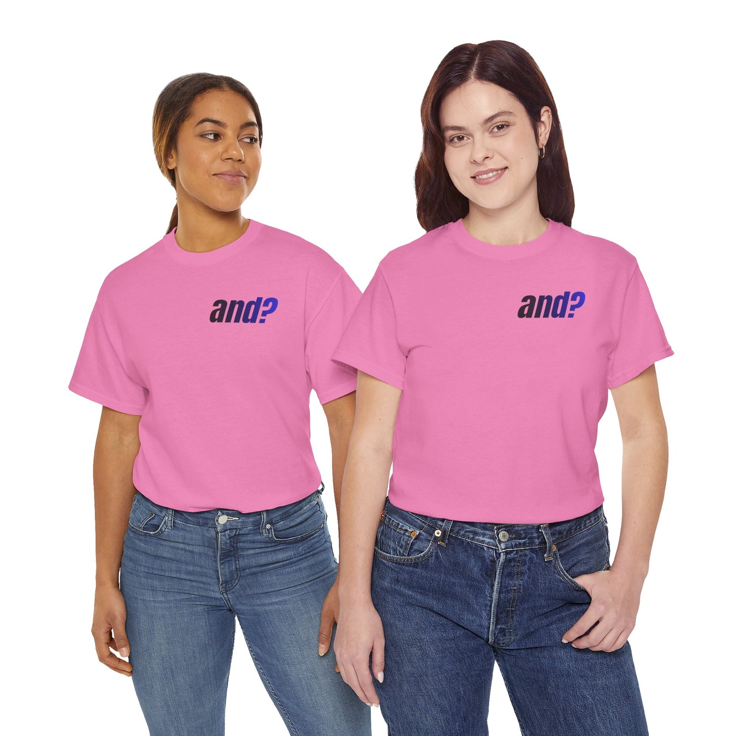 UNISEX T SHIRT - "And?... "