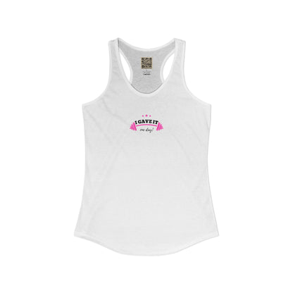 Women's Ideal Racerback Tank -  "I GAVE IT... "
