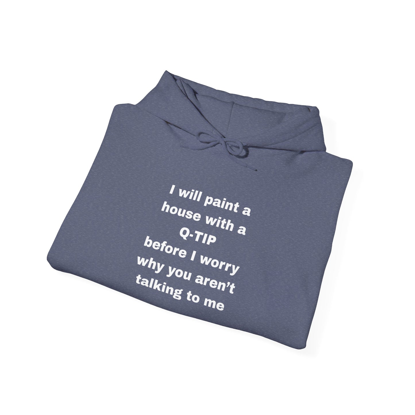UNISEX Hoodie — "I Will Paint a House with a Q‑Tip... "