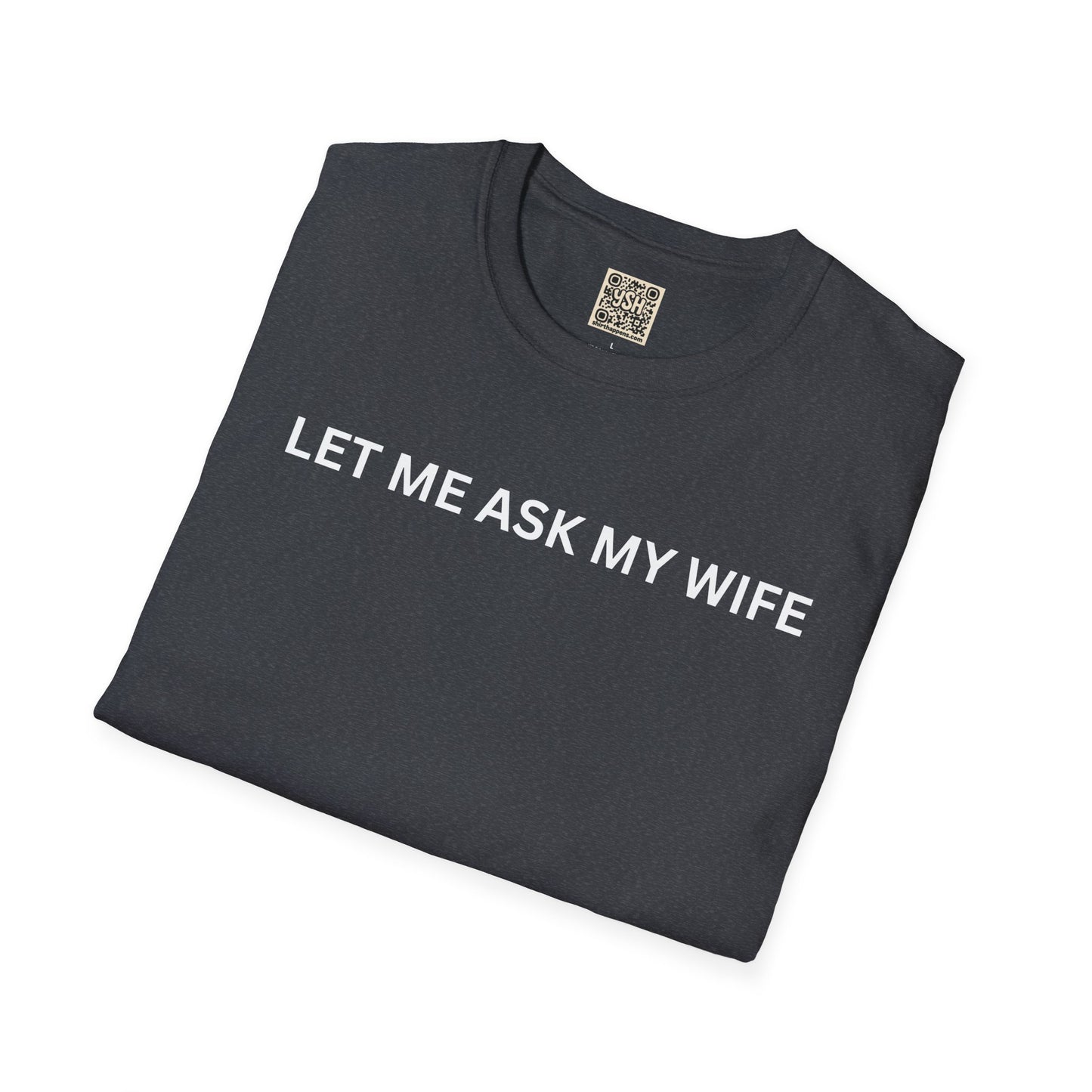 T-Shirt — "Let Me Ask... "