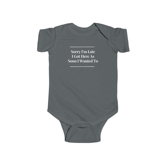 Infant Bodysuit — "Sorry I’m Late I Got Here... " DARK
