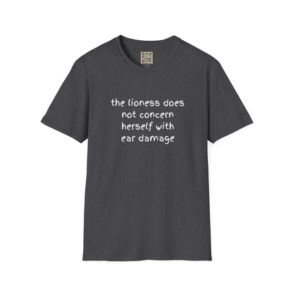 LADIES T-Shirt — “the lioness does not concern herself with ear damage”