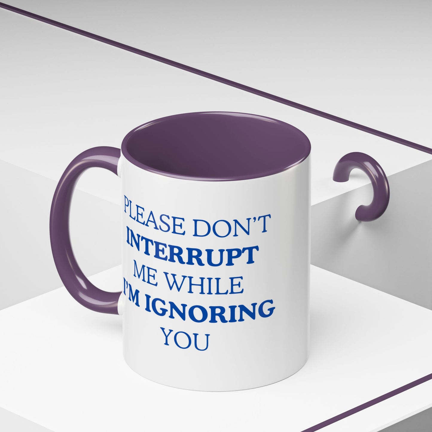 Coffee Mug — “Please Don’t Interrupt Me While I’m Ignoring You”