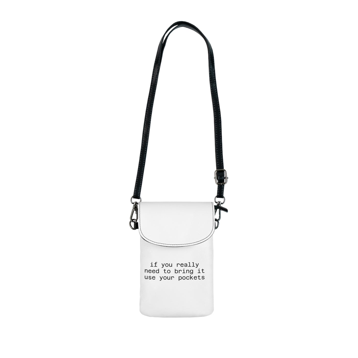 Phone Wallet Crossbody – "If You Really Need to Bring It Use Your Pockets"