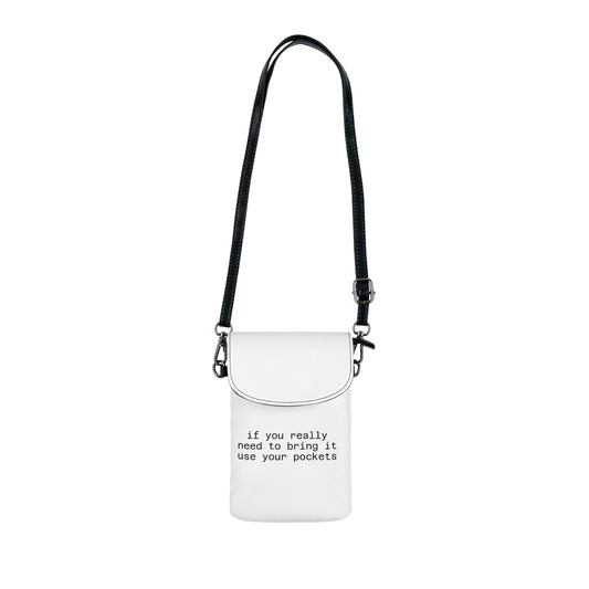 Phone Wallet Crossbody – "If You Really Need to Bring It Use Your Pockets"