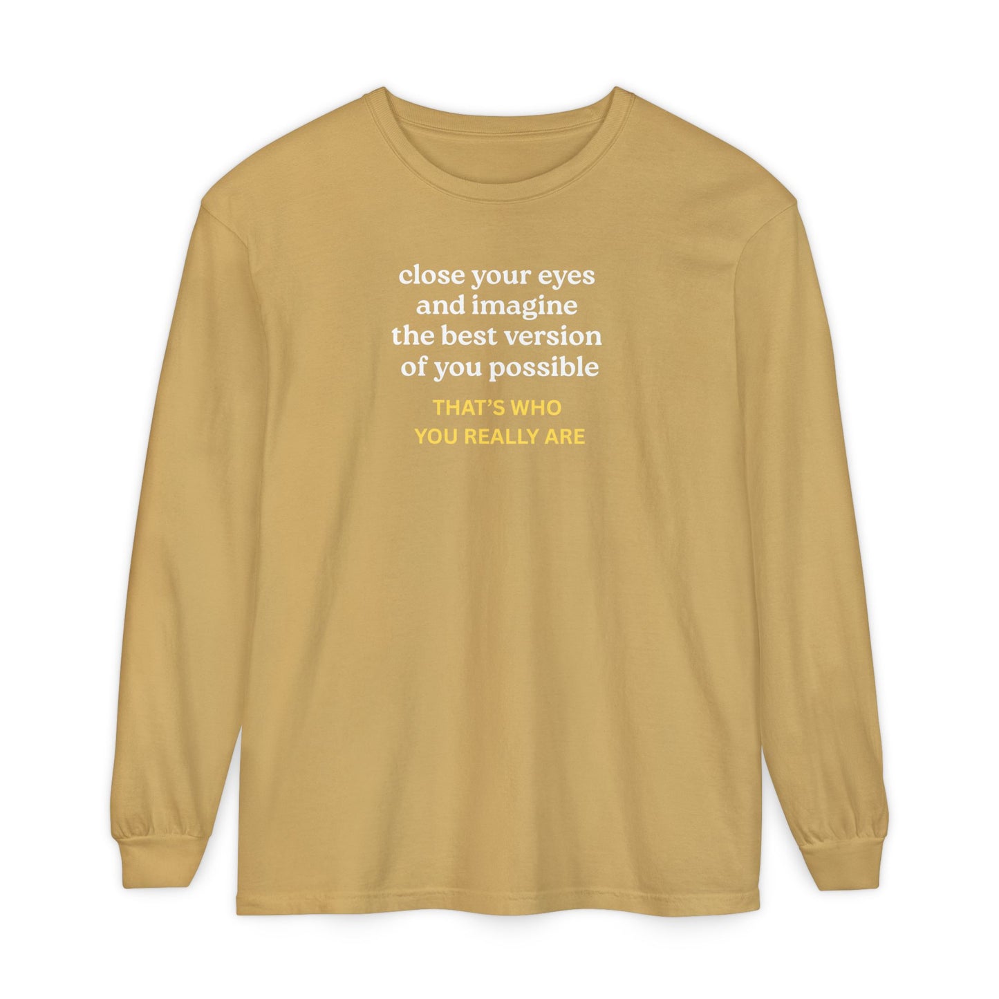 UNISEX Long Sleeve T-Shirt — "CLOSE YOUR EYES..."