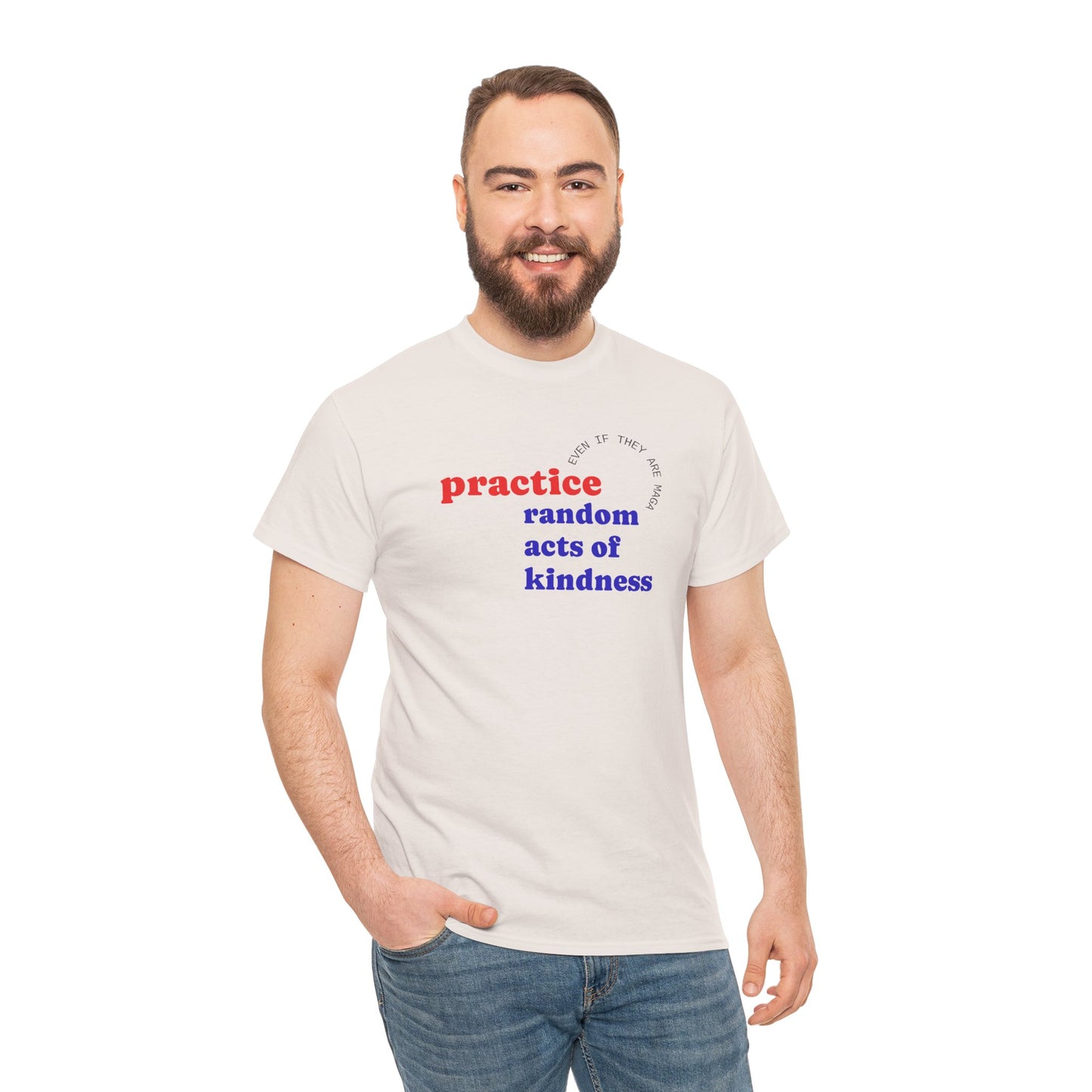 UNISEX T Shirt - "Practice Random Acts Of... "