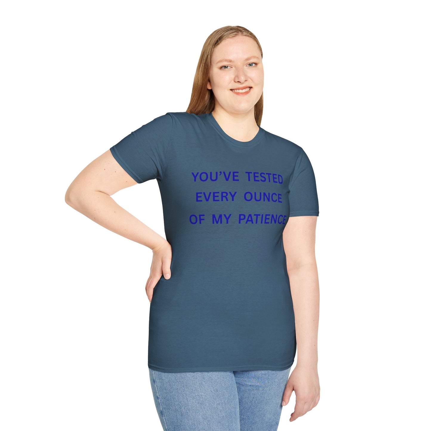 UNISEX T‑Shirt — "You've Tested Every Ounce of My Patience"