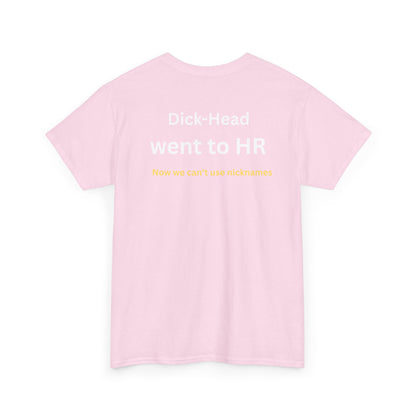 UNISEX T-Shirt — "Dick-Head Went ... "