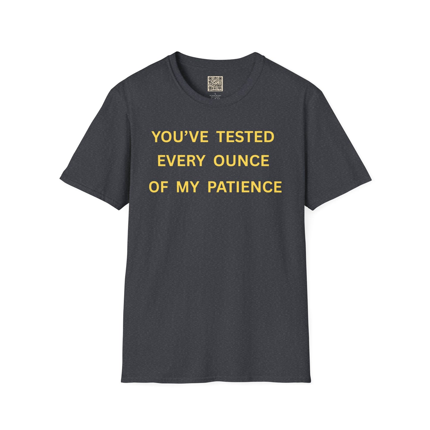 T-Shirt — "You’ve Tested Every Ounce of My Patience"
