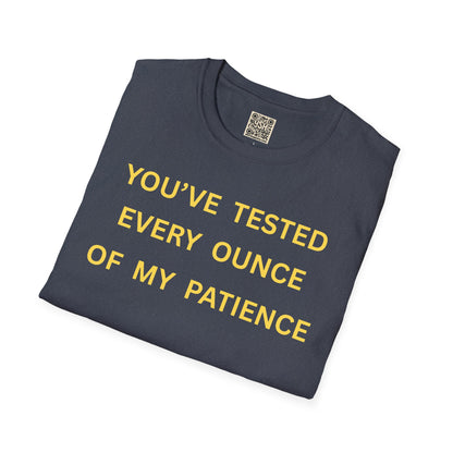 T-Shirt — "You’ve Tested Every Ounce of My Patience"