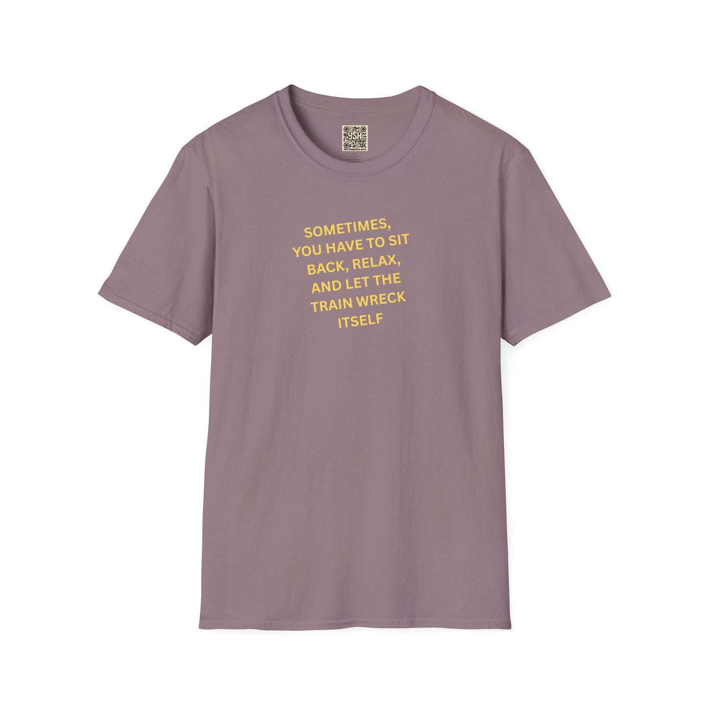 T-Shirt — "Sometimes You Have To Sit Back... "