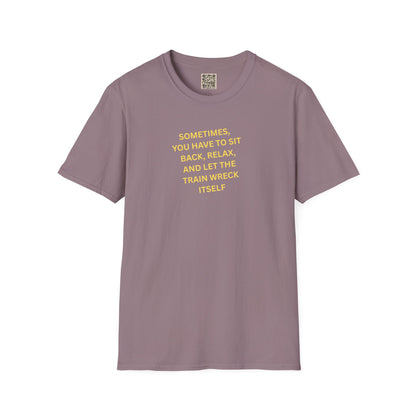 T-Shirt — "Sometimes You Have To Sit Back... "