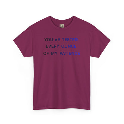 UNISEX T-Shirt — "You've Tested Every Ounce of My Patience"