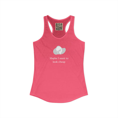 Women's Racerback Tank - "Maybe I want to Look Cheap "