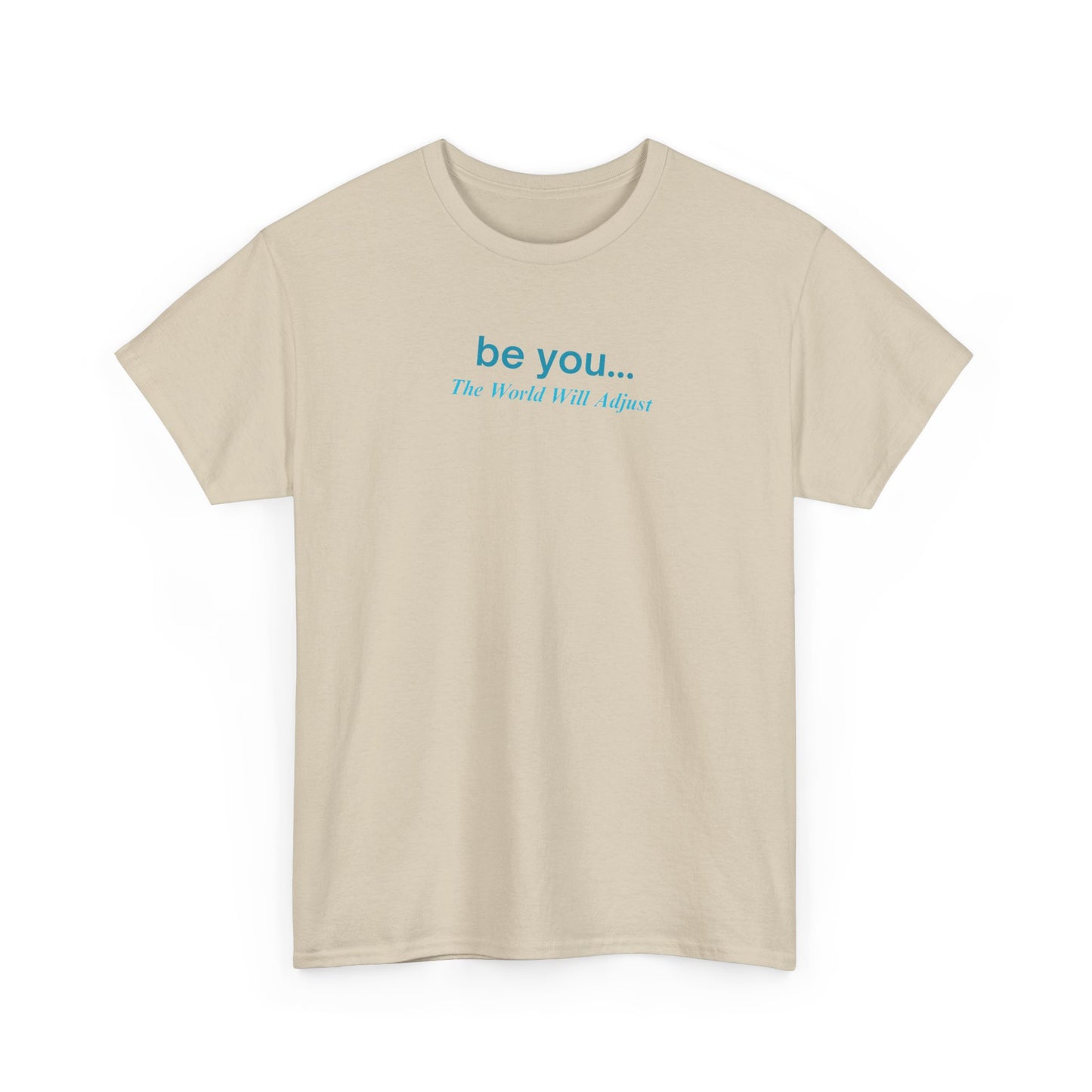 UNISEX T-Shirt — "be you... The World Will Adjust"