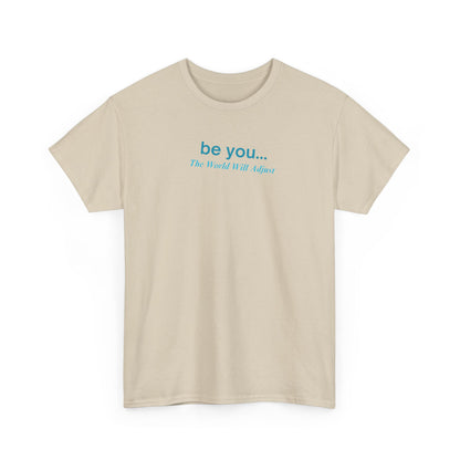 UNISEX T-Shirt — "be you... The World Will Adjust"