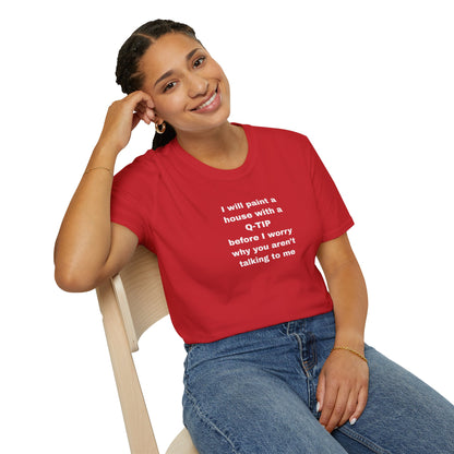 UNISEX T-Shirt - ""i WILL PAINT A HOUSE... "