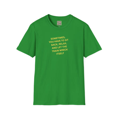 T-Shirt — "Sometimes You Have To Sit Back... "