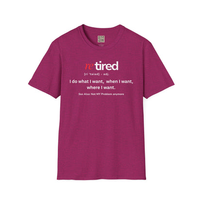 UNISEX T-Shirt – "re TIRED - "I do what I want, when I want"