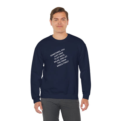 UNISEX Sweatshirt — “Sometimes You Just Have to... "
