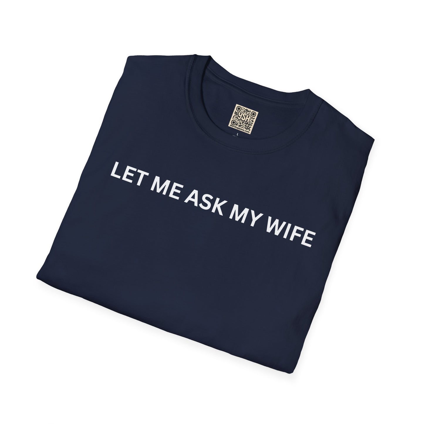 T-Shirt — "Let Me Ask... "