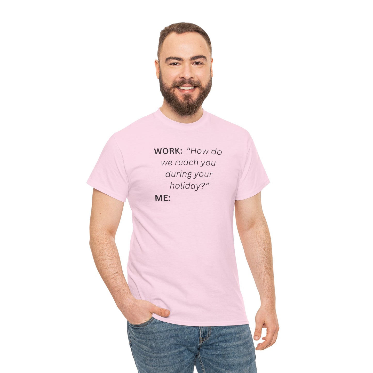 T-Shirt — "WORK: 'How do we reach you..."