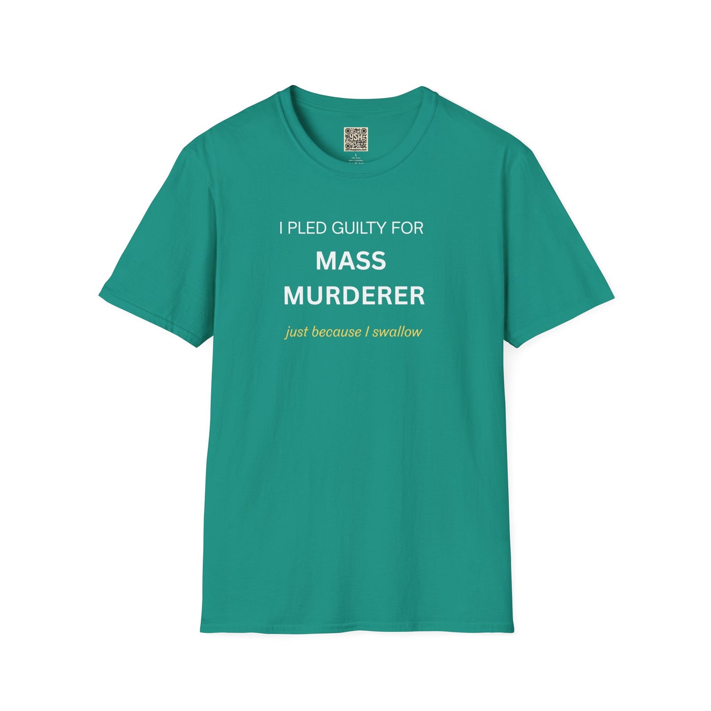 T-Shirt — "I Pled Guilty for Mass Murderer Just Because I Swallow"