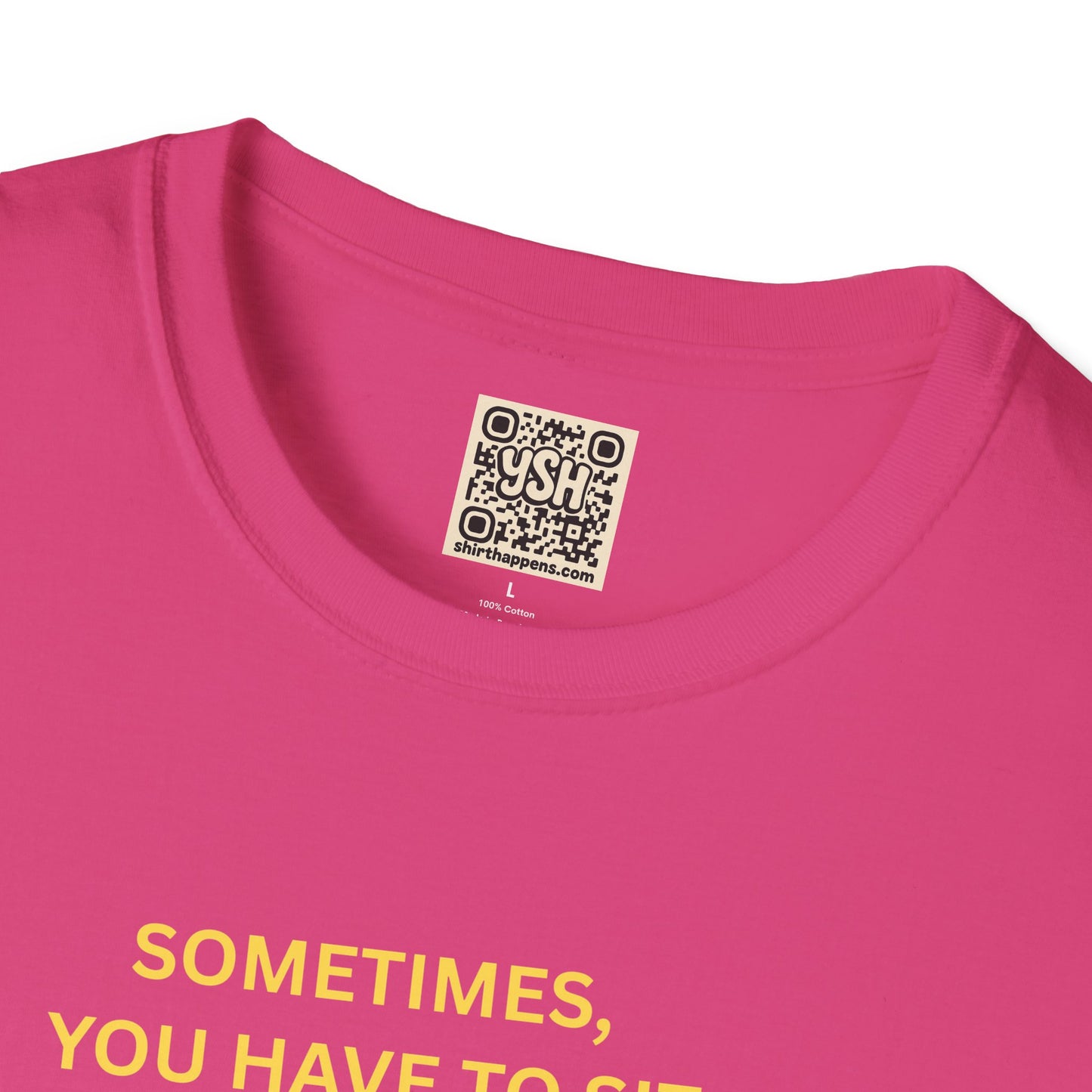 T-Shirt — "Sometimes You Have To Sit Back... "