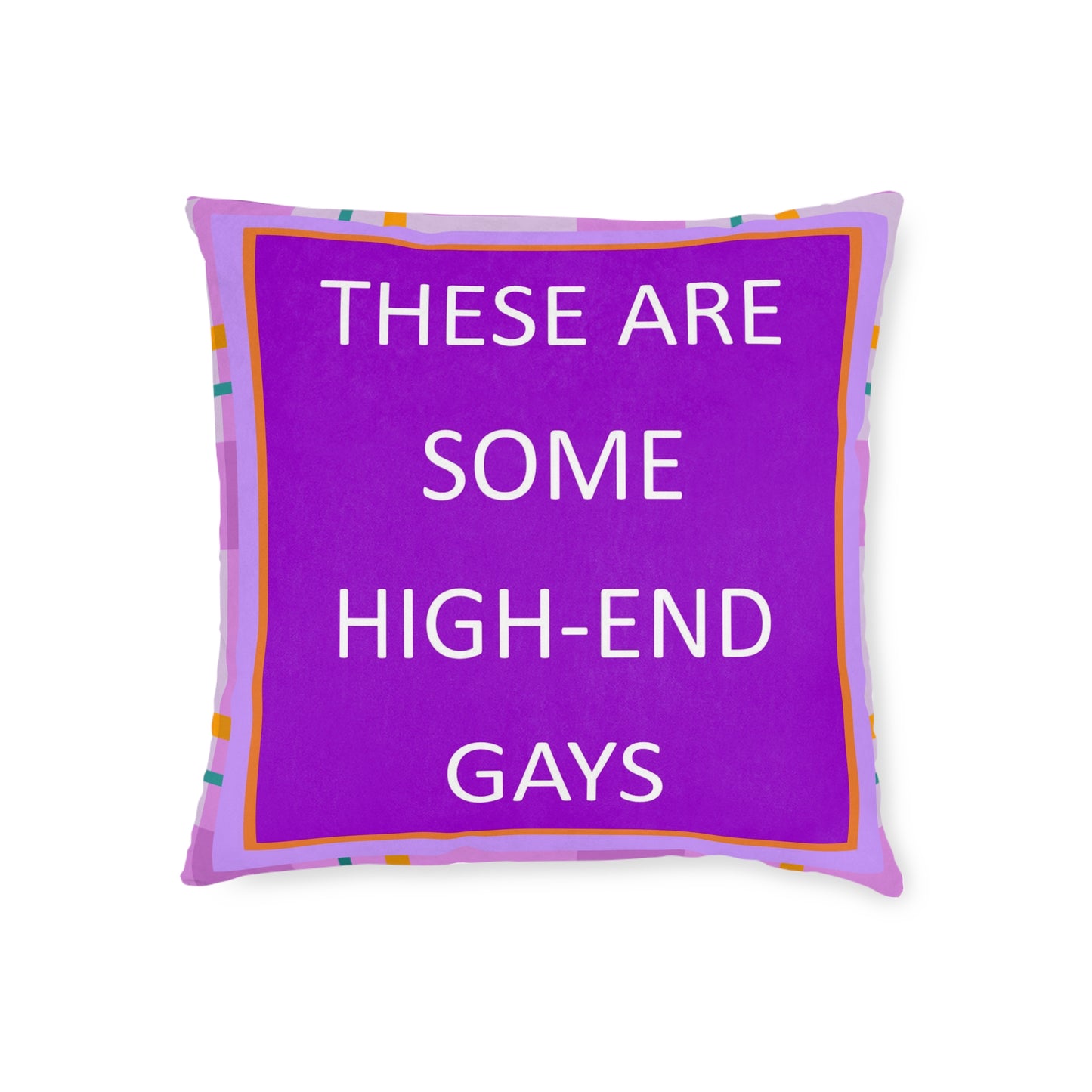 These Are Some High-End Gays Square Pillow