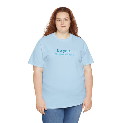 UNISEX T-Shirt — "be you... The World Will Adjust"