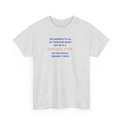UNISEX Tee — “The answers to all my problems... "