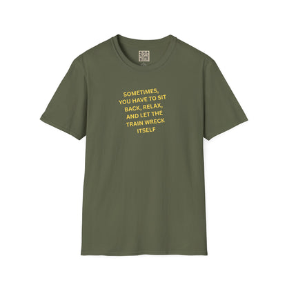 T-Shirt — "Sometimes You Have To Sit Back... "