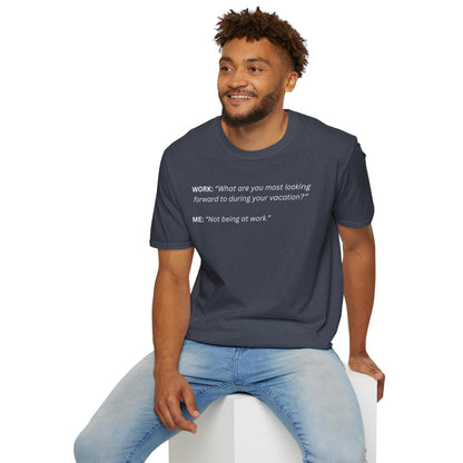 T-Shirt — “Not being at work...”