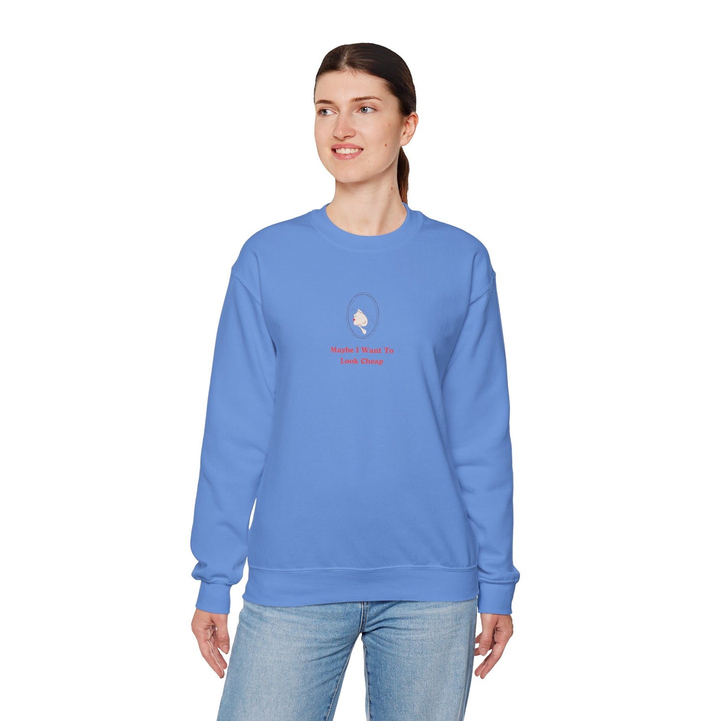 LADY'S SWEATSHIRT -  'Maybe I Want To Look Cheap'