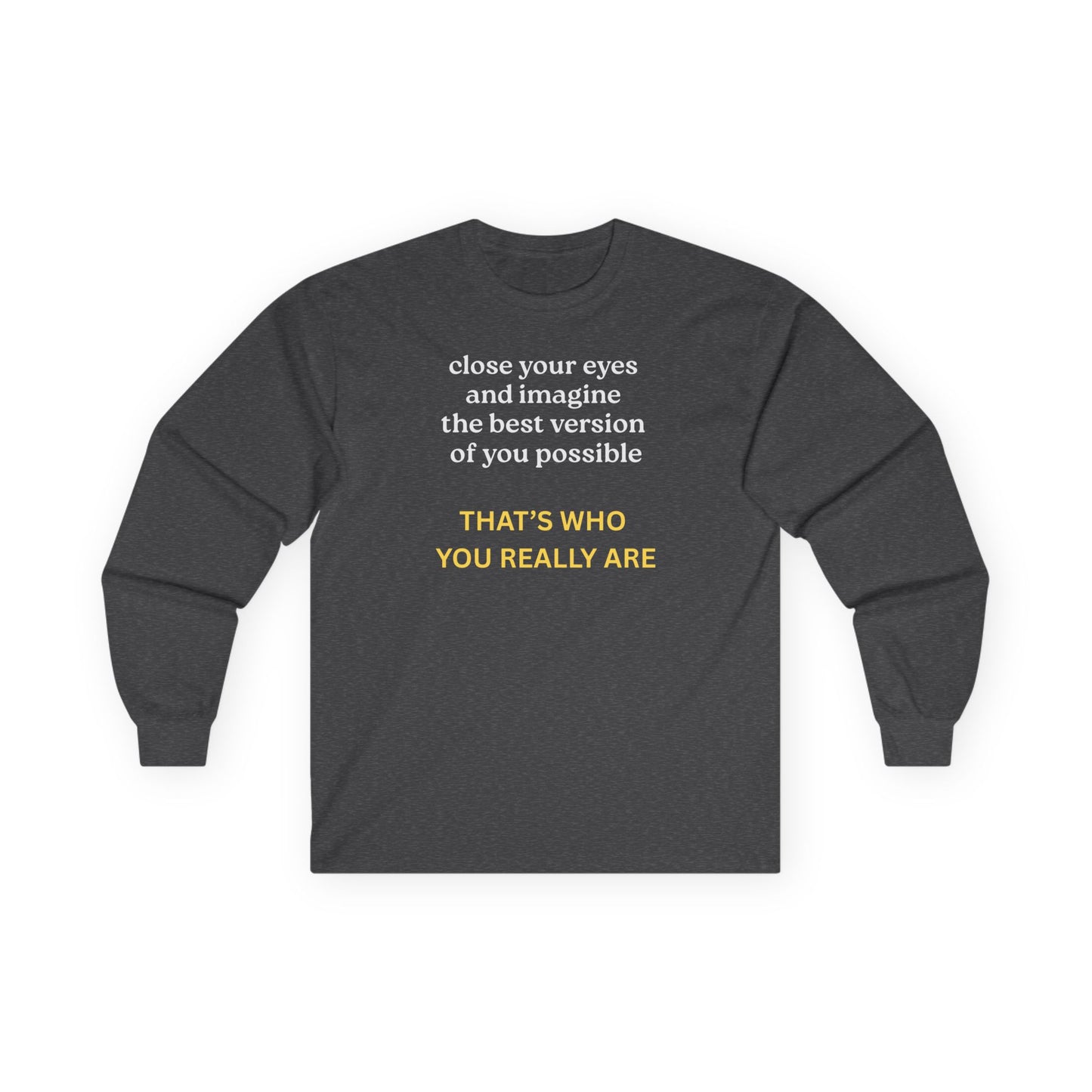 UNISEX Long Sleeve Tee — “Close Your Eyes... "