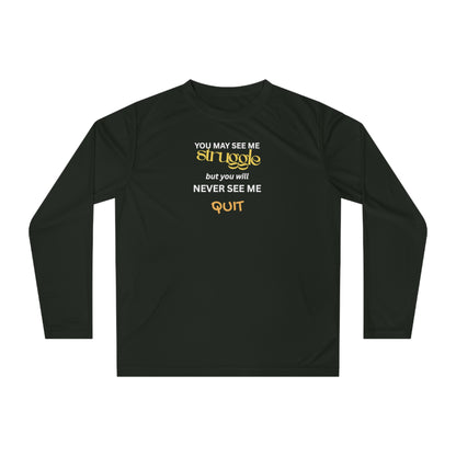 UNISEX Long Sleeve Shirt — “You May See Me Struggle... ”