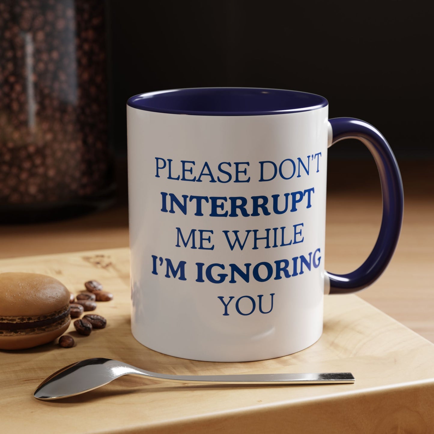 Coffee Mug — “Please Don’t Interrupt Me While I’m Ignoring You”