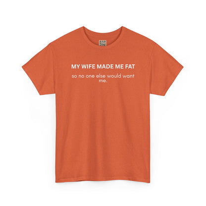 UNISEX T‑Shirt — "My Wife Made Me Fat"