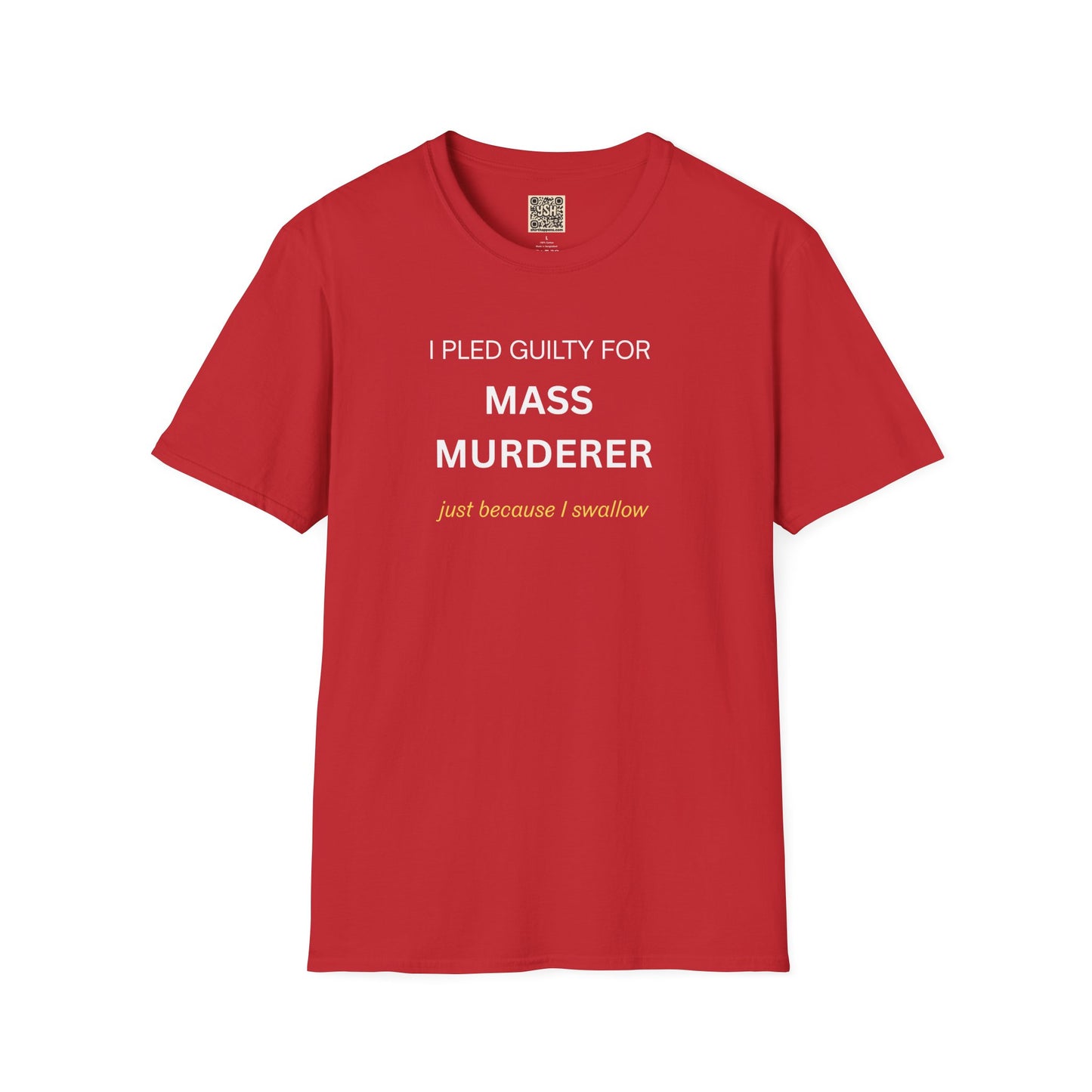 T-Shirt — "I Pled Guilty for Mass Murderer Just Because I Swallow"