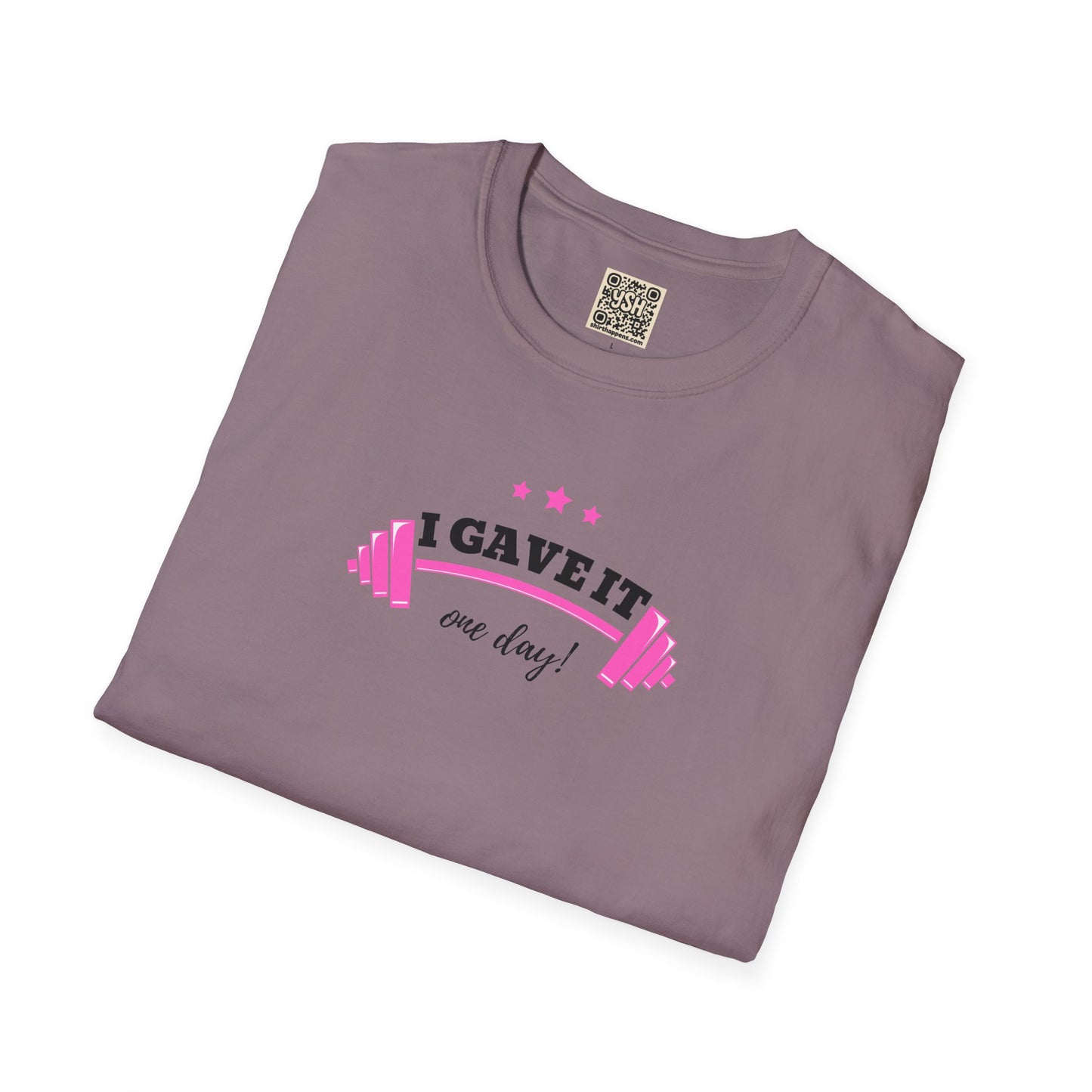 UNISEX T-Shirt —  "I Gave It One Day... "