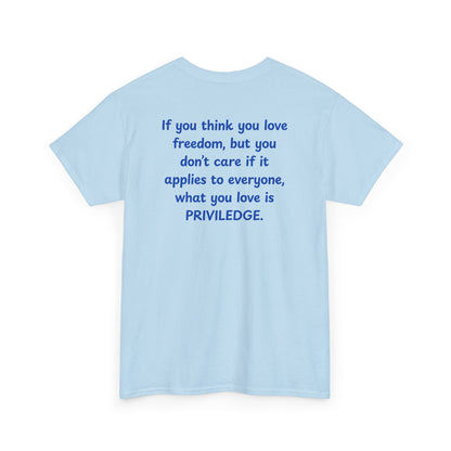UNISEX T-Shirt — "If you think you love freedom... "