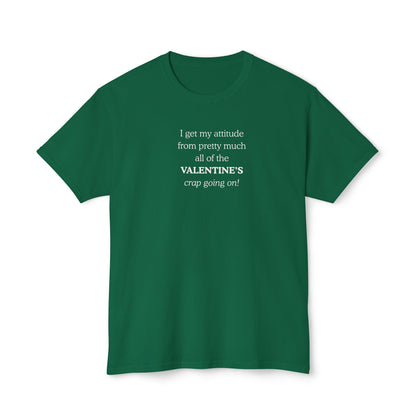 UNISEX Valentine's Attitude T-Shirt — "I Get My Attitude From... "