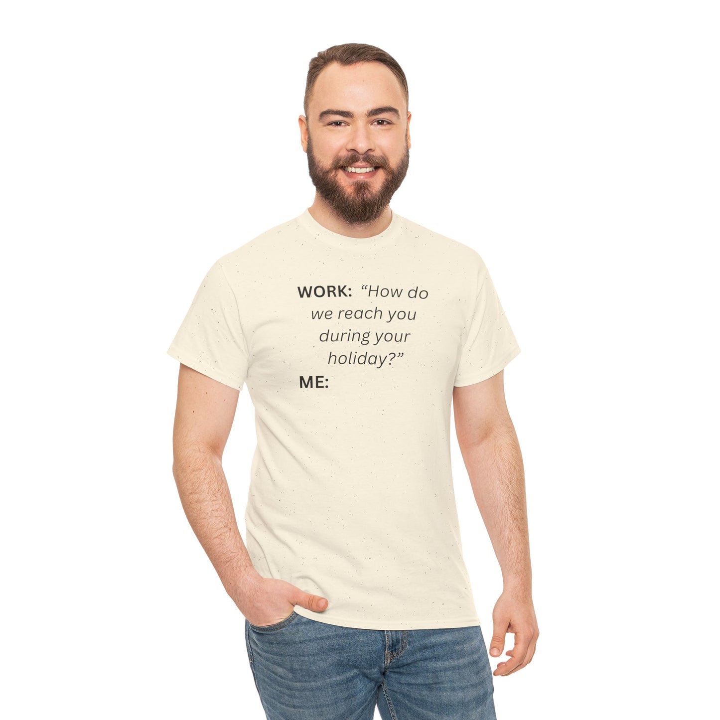 T-Shirt — "WORK: 'How do we reach you..."