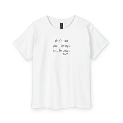 UNISEX Youth Tee — "Don't Turn Your Feelings Into Felonies"  Kid Graphic Tee