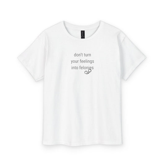 UNISEX Youth Tee — "Don't Turn Your Feelings Into Felonies"  Kid Graphic Tee