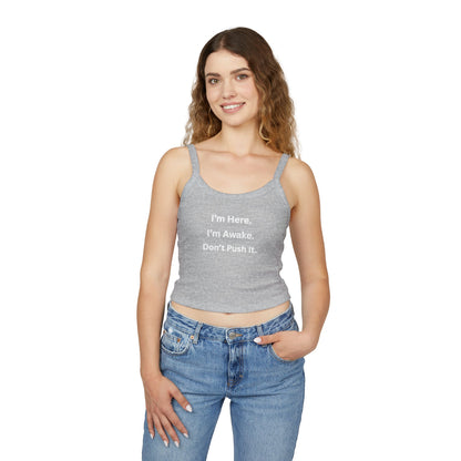 Cropped Tank Top – “I’m Here. I’m Awake. Don’t Push It.”  Women’s Spaghetti Strap